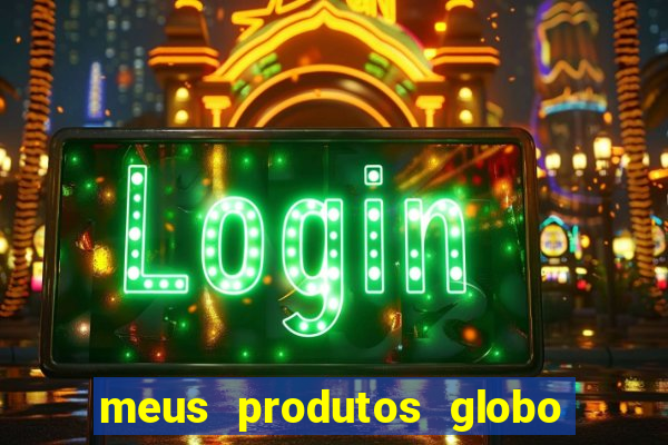 meus produtos globo com pagamento